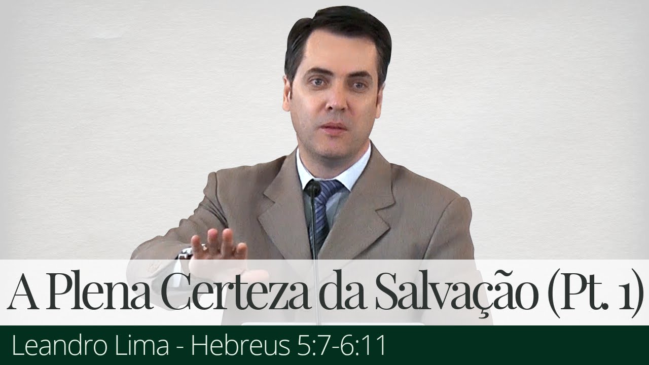 A Plena Certeza da Salvação (Parte 1) - Leandro Lima