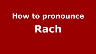 How to pronounce Rach