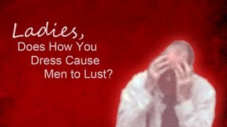 Ladies Does How You Dress Cause Men to Lust? - Al 