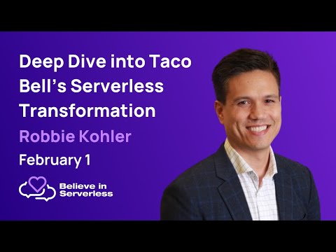 Deep Dive into Taco Bell’s Serverless Transformation with Robbie Kohler