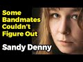 Some Bandmates Couldn’t Fully Figure Out Sandy Denny