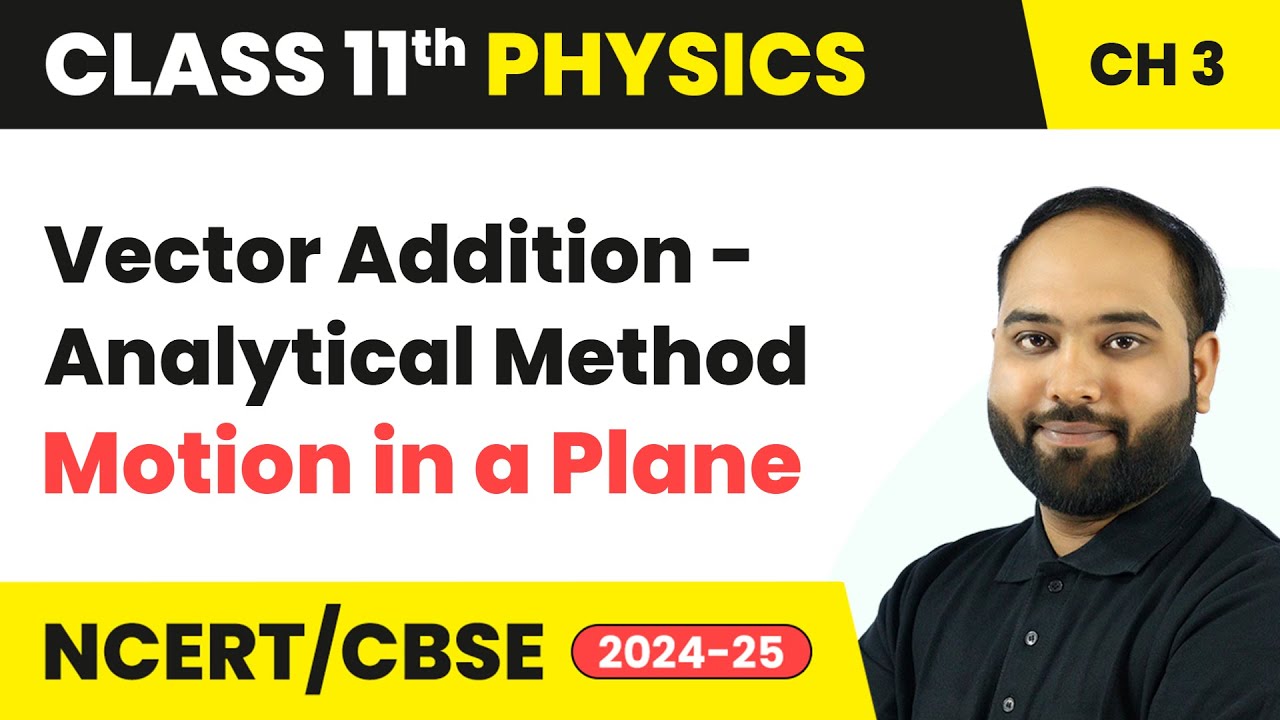 Vector Addition (Analytical Method) - Motion in a Plane | Class 11 Physics Chapter 3 | CBSE 2024-25