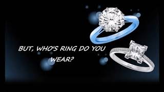 Who&#39;s Ring Do You Wear Lyric Video