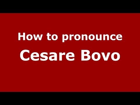 How to pronounce Cesare Bovo (Italian/Italy)  - PronounceNames.com