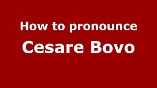 How to pronounce Cesare Bovo