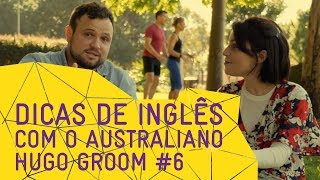 Dicas de Inglês com o Australiano Hugo Groom #6