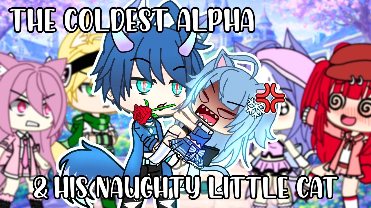 The Cold Alpha and His Naughty Little Cat... (Gacha Life)