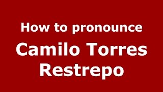 How to pronounce Camilo Torres Restrepo