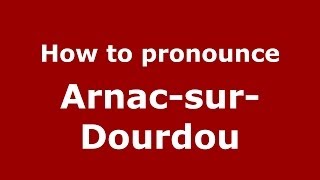 How to pronounce Arnac-Sur-Dourdou