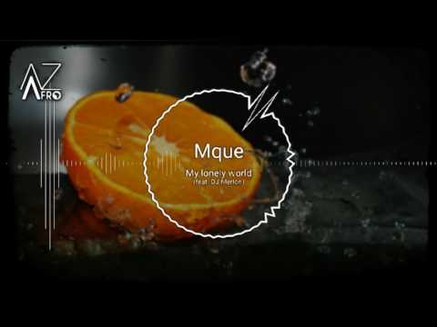 Mque - My Lonely World (feat. DJ Merlon) [AFROHOUSE] 2017