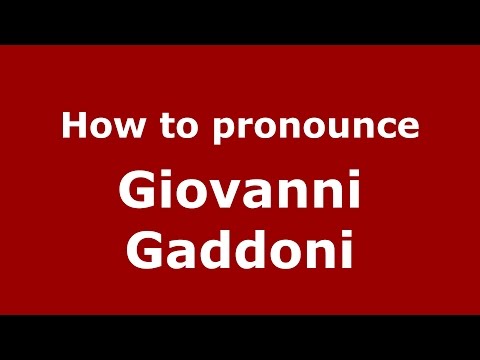 How to pronounce Giovanni Gaddoni (Italian/Italy)  - PronounceNames.com