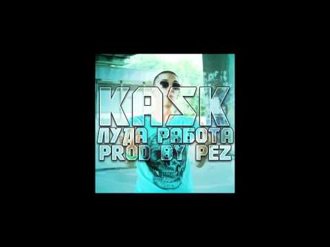 Kask - Luda Rabota (Prod By Pez)