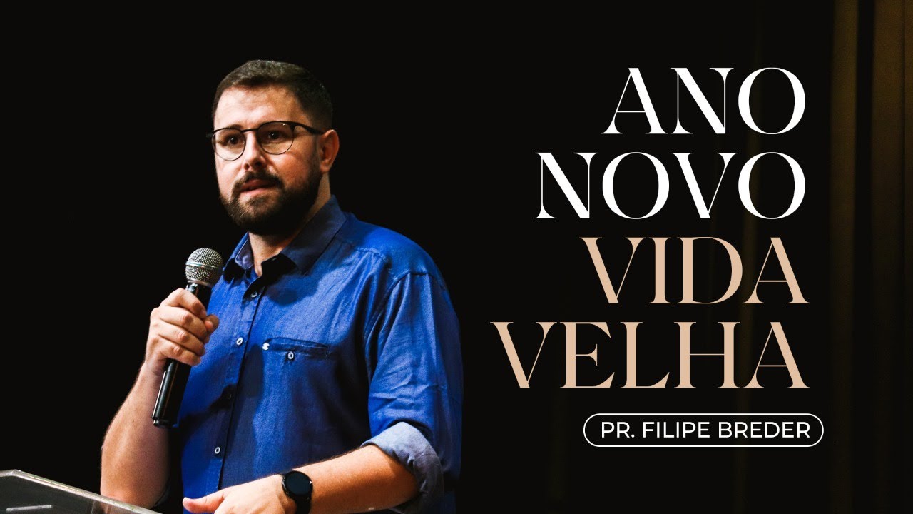 ANO NOVO, VIDA VELHA | Domingo | Pr. Filipe Breder