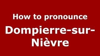 How to pronounce Dompierre-Sur-Nièvre