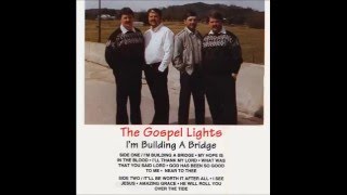 The Gospel Lights - I'm Building A Bridge Full Album