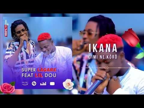 SUPER LAGARE FEAT LIL DOU. IKANA DIMI NE K&Ocirc;R&Ocirc;