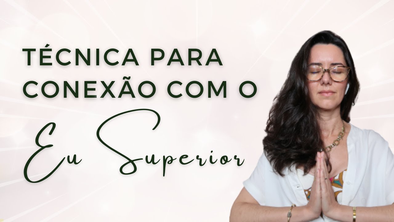 Técnica para Conexão com o Eu Superior - Testada e Comprovada!