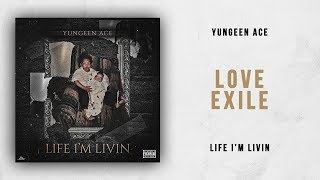 Yungeen Ace - Love Exile (Life I&#39;m Livin)