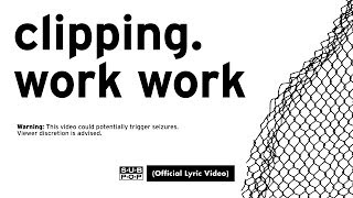 clipping. - Work Work (feat. Cocc Pistol Cree) [LYRIC VIDEO]