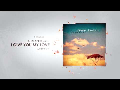 Kris Andersen - I Give You My Love (Original Mix)