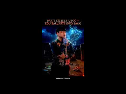 Parte de Este Juego (Neo Saya) – Edu Baluarte