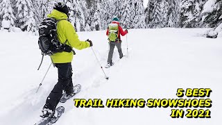 5 Best Trail Hiking Snowshoes to Buy in 2021