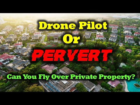 Drone Pilot Or Pervert - Can You Fly Over Private Property?