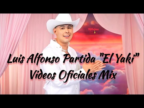 Luis Alfonso Partida "El Yaki" [ Video Mix ] Lo Más Nuevo 2024