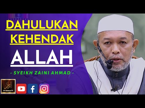 Syeikh Zaini Ahmad - DAHULUKAN KEHENDAK ALLAH