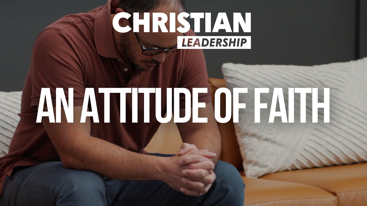Christian Leadership Part 2 Lesson 4: An Attitude of Faith