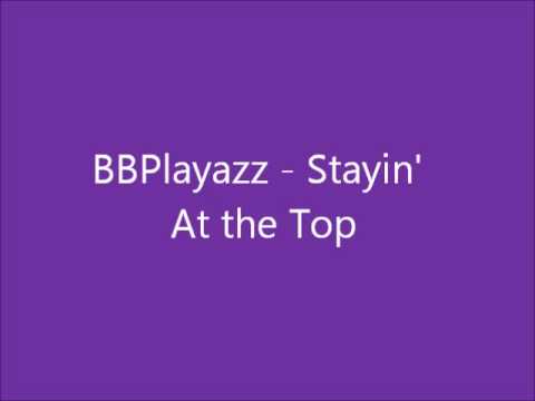 BBPlayazz - Stayin' At The Top