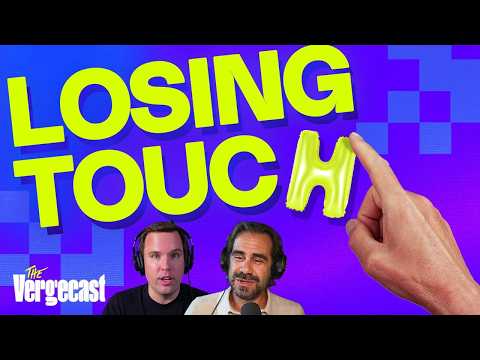The life-changing magic of touching stuff | The Vergecast