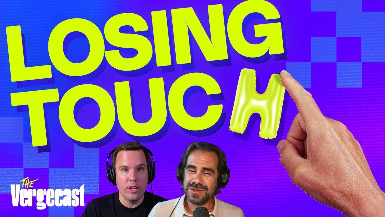 The life-changing magic of touching stuff | The Vergecast