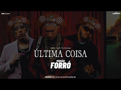 Chefin ft. Vulgo Fk, Wiu - ÚLTIMA COISA (Versão Forró) Remix Prod.Jhonata