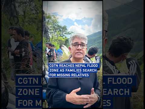 CGTN reaches Nepal flood zone as families search for missing relatives