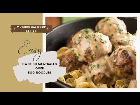 Swedish Meatballs with Homemade Mushroom Soup