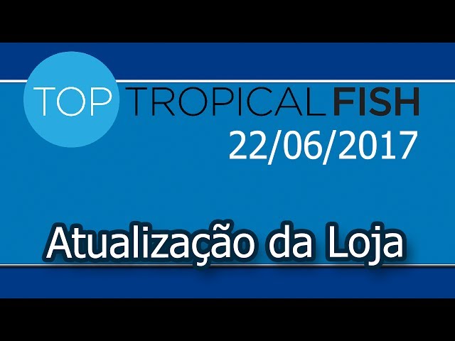 Top Tropical Fish - Atualização 22/06/2017