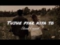 Tujhe Pyar Kiya Toh Tu Hi Bata Music Slowedandreverb Bolkaffara