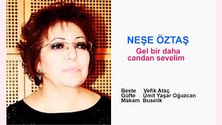 NEŞE ÖZTAŞ    Gel bir daha candan sevelim aldanalım gel