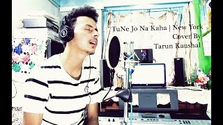 Tune Jo Na Kaha | New York | Mohit Chauhan | Unplugged | Cover By Tarun Kaushal