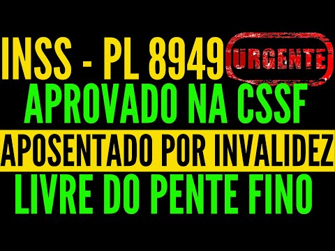 INSS - PL 8949 Aprovado Na CSSF - Aposentado Por Invalidez Livres Do Pente Fino!!