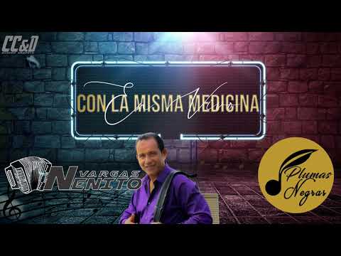 NENITO VARGAS - CON LA MISMA MEDICINA [EN VIVO]