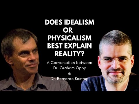Does Physicalism or Idealism best explain reality? Dr. Graham Oppy and Dr. Bernardo Kastrup