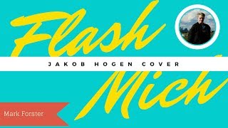 Flash Mich (Mark Forster Cover) - Jakob Hogen