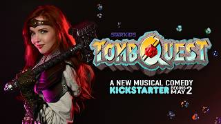 New Musical Kickstarting Soon... TOMB QUEST!