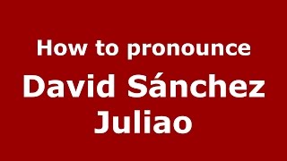 How to pronounce David Sánchez Juliao
