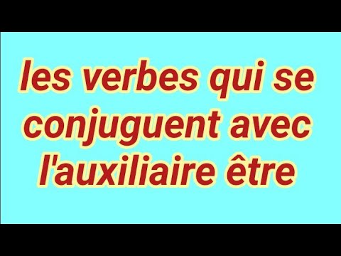 Les verbes qui se conjuguent avec l'auxiliaire être