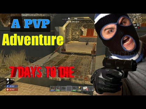 A PVP Adventure: 7 Days To Die