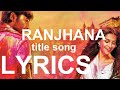 Raanjhanaa Title Song Lyrics Dhanush Sonam Kapoor AR Rahaman