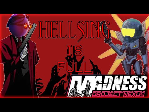 Madness Project Nexus: Hellsing is Full
